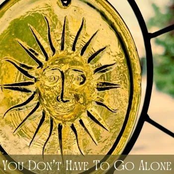 You Don't Have to Go Alone
